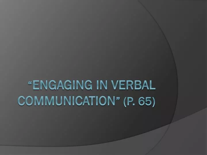 engaging in verbal communication p 65