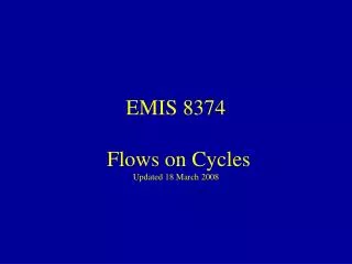 EMIS 8374 Flows on Cycles Updated 18 March 2008