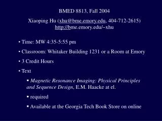 Time: MW 4:35-5:55 pm Classroom: Whitaker Building 1231 or a Room at Emory 3 Credit Hours
