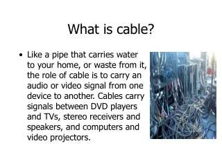 What is cable?