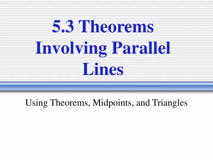 5 3 theorems involving parallel lines