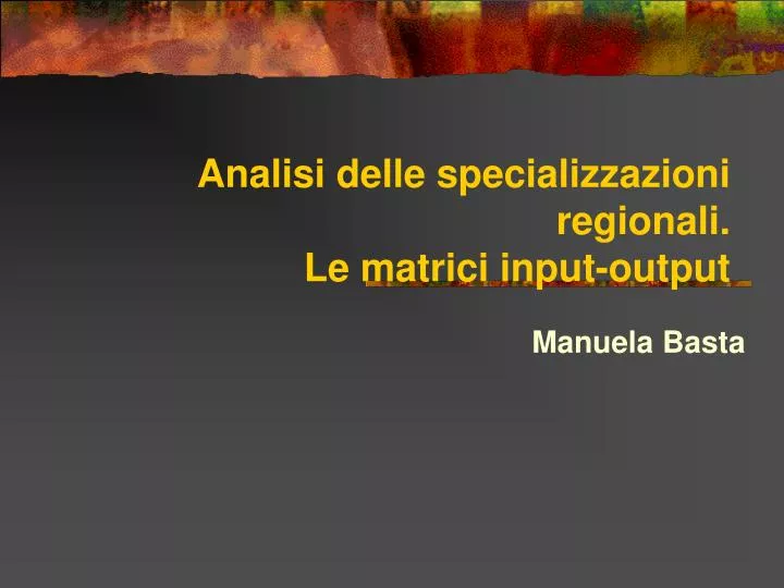 analisi delle specializzazioni regionali le matrici input output