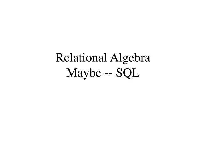 relational algebra maybe sql