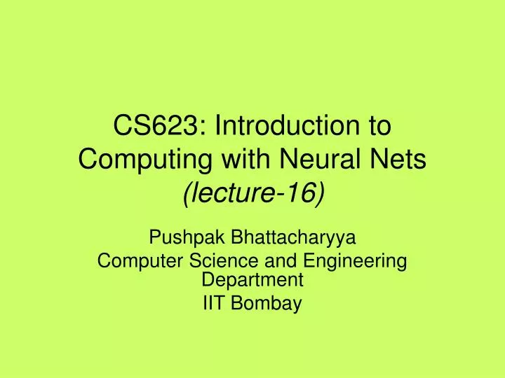 cs623 introduction to computing with neural nets lecture 16