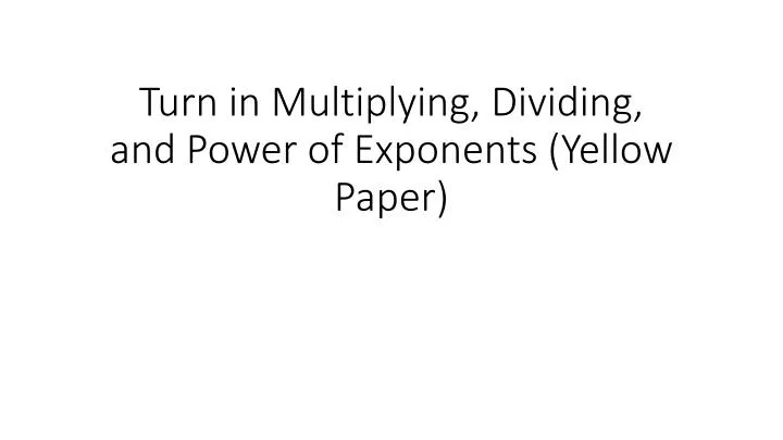 turn in multiplying dividing and power of exponents yellow paper