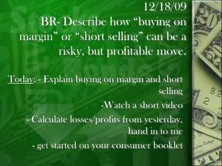 Today : - Explain buying on margin and short selling Watch a short video