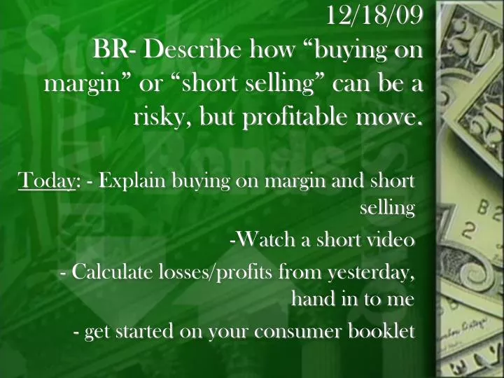 12 18 09 br describe how buying on margin or short selling can be a risky but profitable move