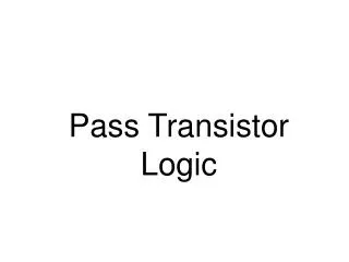 Pass Transistor Logic