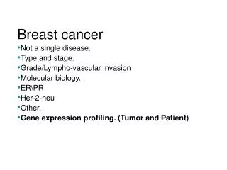 Breast cancer Not a single disease. Type and stage. Grade/Lympho-vascular invasion