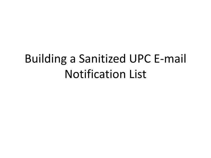 building a sanitized upc e mail notification list