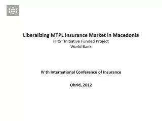 Liberalizing MTPL Insurance Market in Macedonia FIRST Initiative Funded Project World Bank