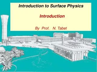 Introduction to Surface Physics Introduction By Prof. N. Tabet