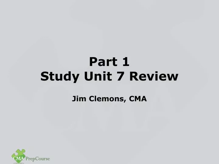 part 1 study unit 7 review