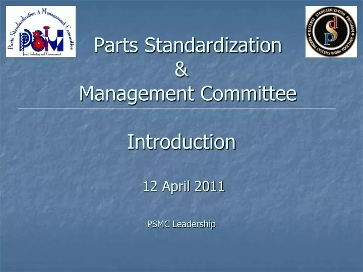 parts standardization management committee introduction 12 april 2011 psmc leadership