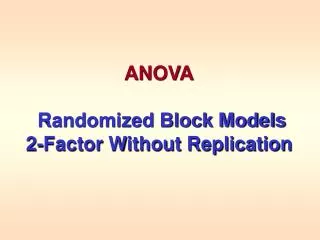 ANOVA Randomized Block Models 2-Factor Without Replication
