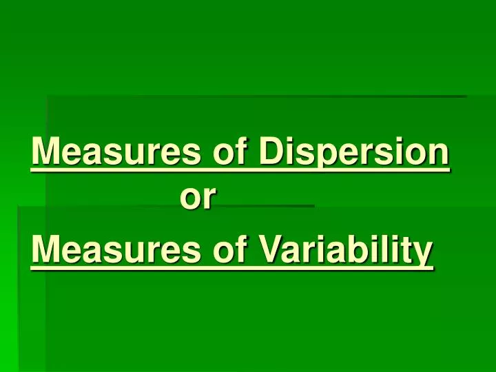 measures of dispersion or measures of variability