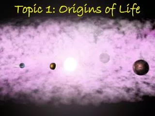 Topic 1: Origins of Life