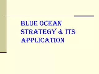 BLUE OCEAN STRATEGY &amp; ITS APPLICATION
