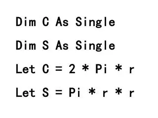 Dim C As Single Dim S As Single Let C = 2 * Pi * r Let S = Pi * r * r