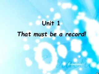 Unit 1 That must be a record!