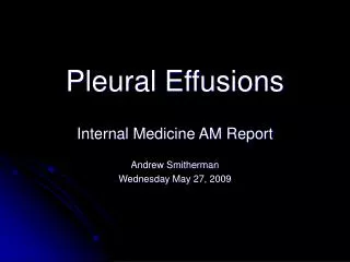 Pleural Effusions Internal Medicine AM Report Andrew Smitherman Wednesday May 27, 2009