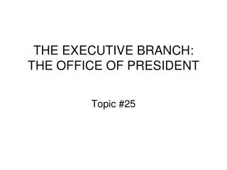 THE EXECUTIVE BRANCH: THE OFFICE OF PRESIDENT