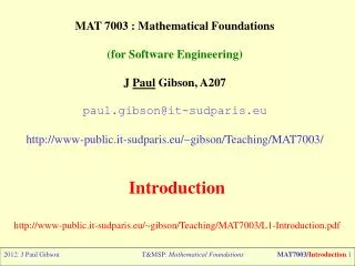 MAT 7003 : Mathematical Foundations (for Software Engineering) J Paul Gibson, A207