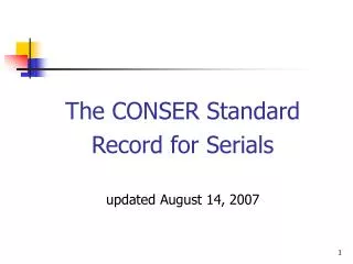 The CONSER Standard Record for Serials updated August 14, 2007