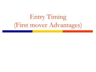 Entry Timing (First mover Advantages)