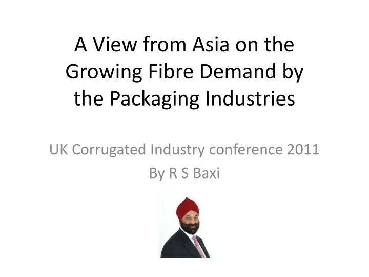 a view from asia on the growing fibre demand by the packaging industries