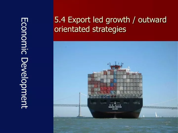 5 4 export led growth outward orientated strategies