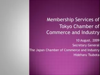 10 August, 2009 Secretary General The Japan Chamber of Commerce and Industry Hideharu Tsubota