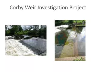 Corby Weir Investigation Project