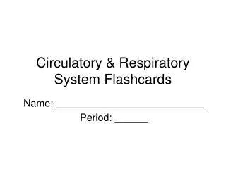 Circulatory &amp; Respiratory System Flashcards