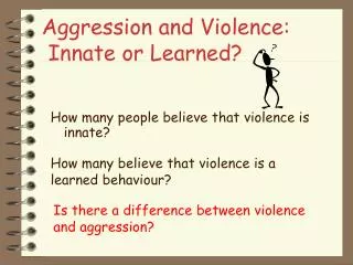 Aggression and Violence: Innate or Learned?