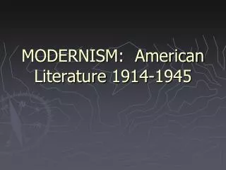 MODERNISM: American Literature 1914-1945