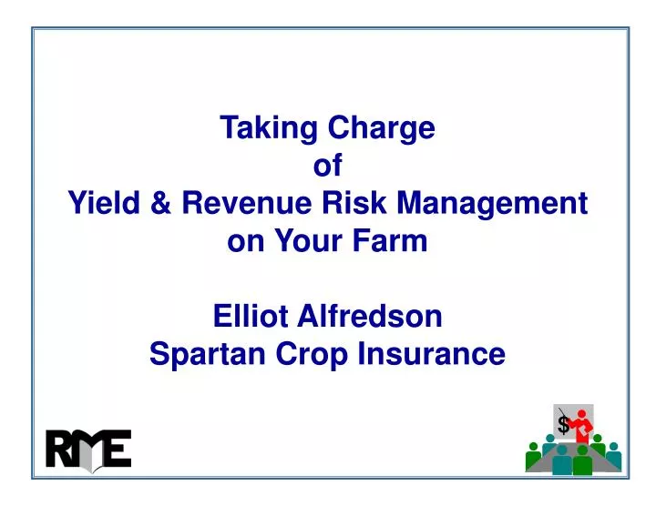 taking charge of yield revenue risk management on your farm elliot alfredson spartan crop insurance