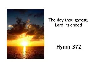 The day thou gavest, Lord, is ended