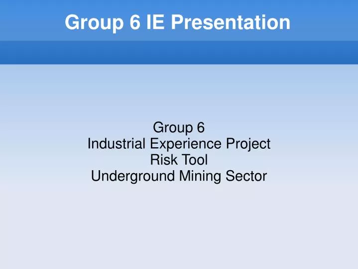 group 6 industrial experience project risk tool underground mining sector