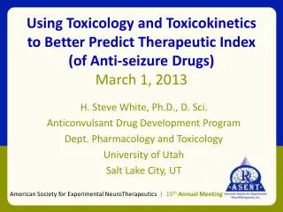 H. Steve White, Ph.D., D. Sci. Anticonvulsant Drug Development Program