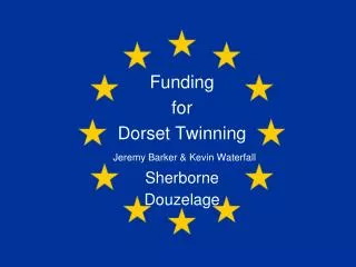 Funding for Dorset Twinning Jeremy Barker &amp; Kevin Waterfall Sherborne Douzelage