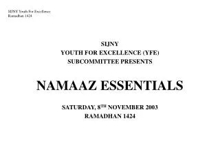 SIJNY YOUTH FOR EXCELLENCE (YFE) SUBCOMMITTEE PRESENTS NAMAAZ ESSENTIALS