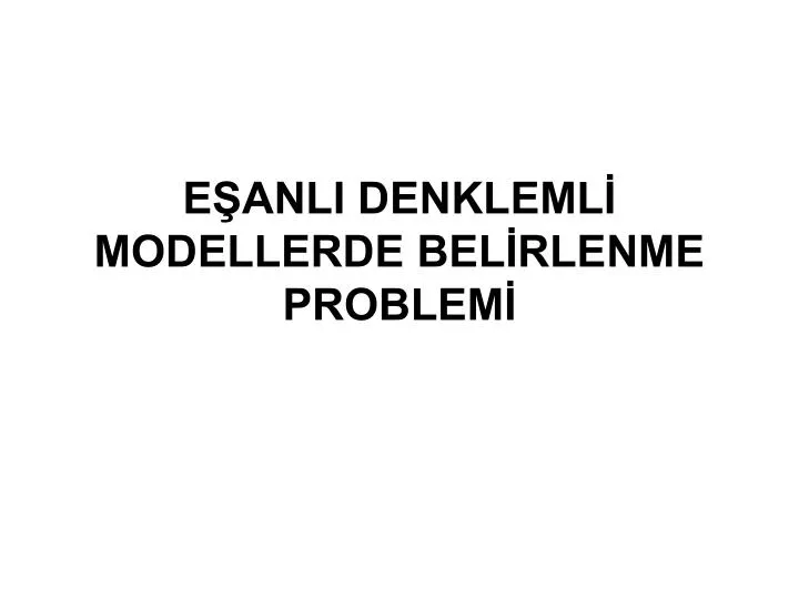 e anli denkleml modellerde bel rlenme problem