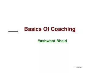 Basics Of Coaching 				Yashwant Bhaid