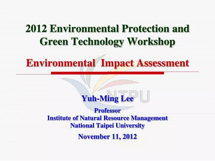 2012 environmental protection and green technology workshop environmental impact assessment