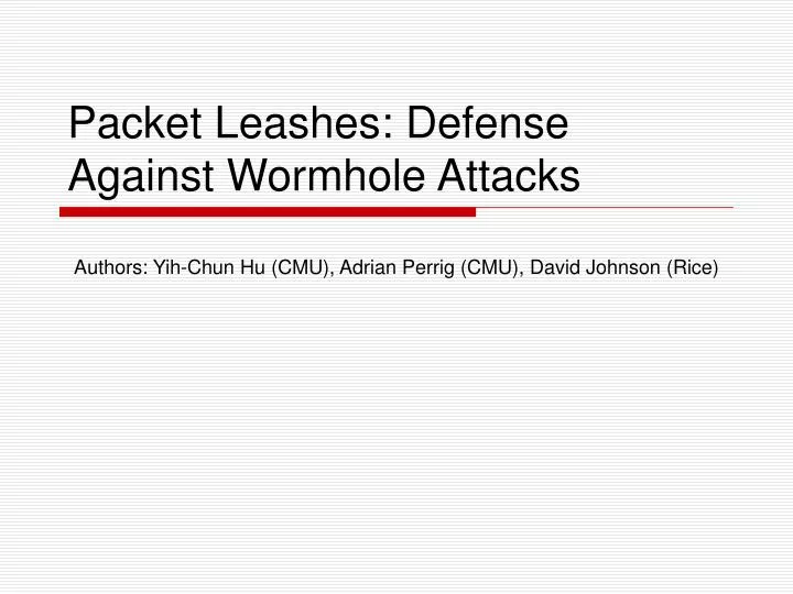 packet leashes defense against wormhole attacks
