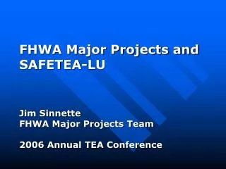 FHWA Major Projects and SAFETEA-LU Jim Sinnette FHWA Major Projects Team