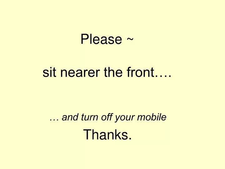 please sit nearer the front