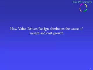 How Value-Driven Design eliminates the cause of weight and cost growth