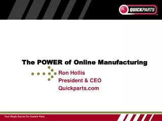 Ron Hollis President &amp; CEO Quickparts